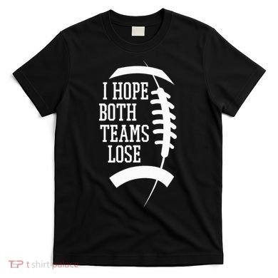I Hope Both Teams Lose T-Shirt