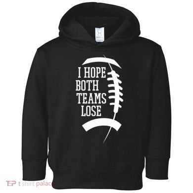 I Hope Both Teams Lose Toddler Hoodie
