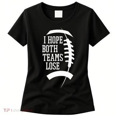 I Hope Both Teams Lose Women's T-Shirt