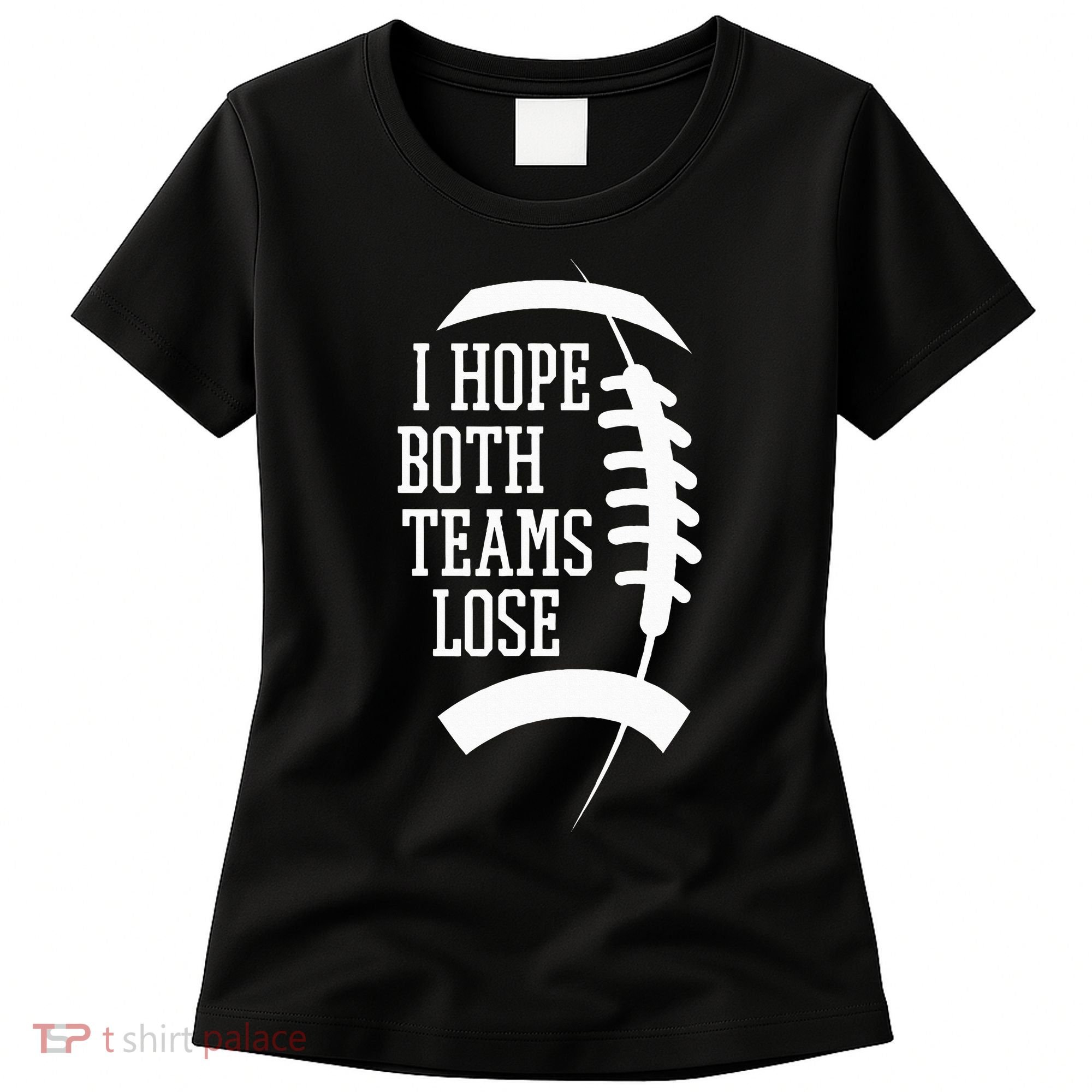 I Hope Both Teams Lose Women's T-Shirt