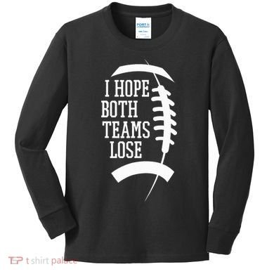 I Hope Both Teams Lose Kids Long Sleeve Shirt