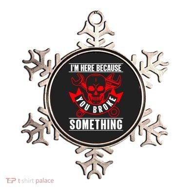 I'm Here Because You Broke Something Funny Mechanic Gifts Ornament