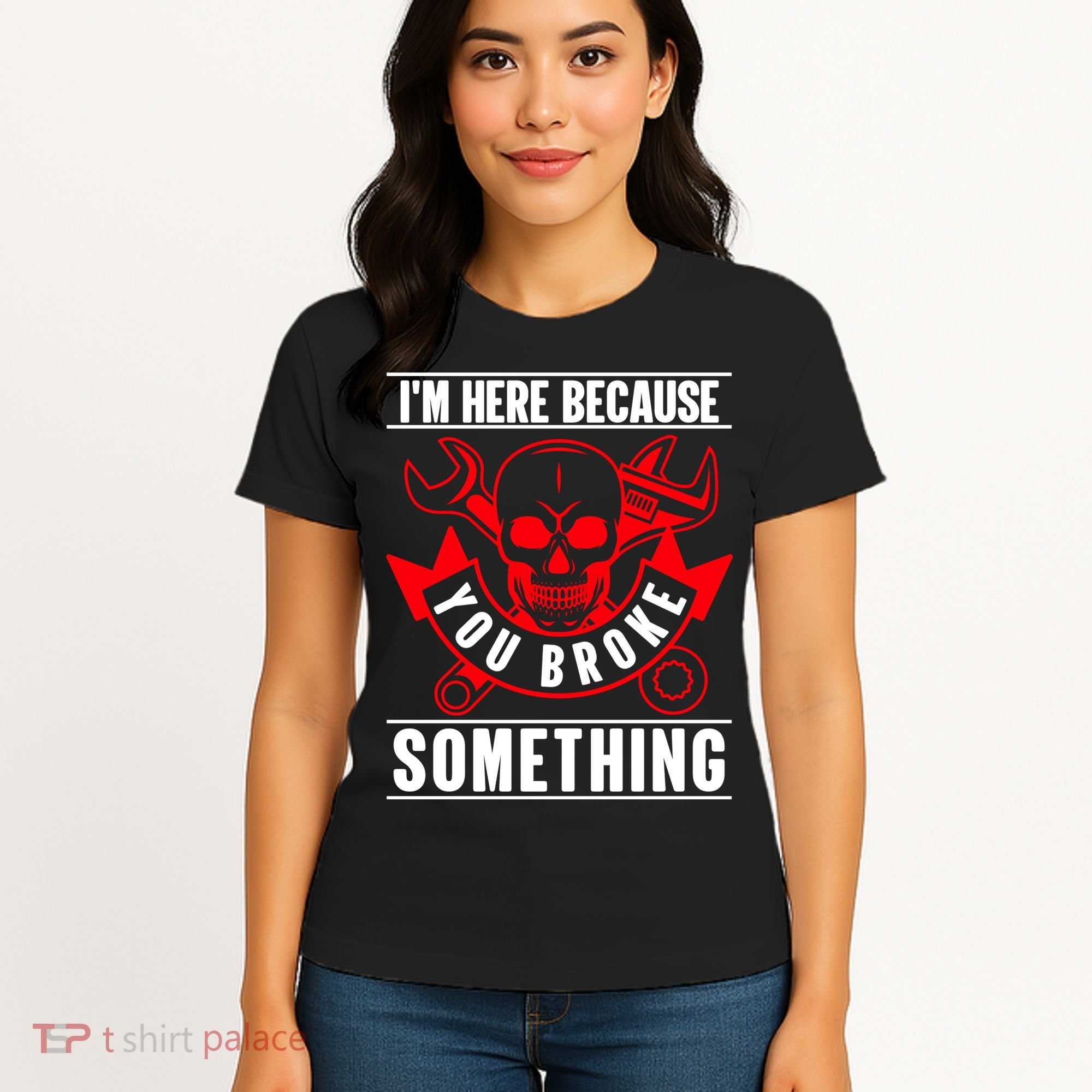 I'm Here Because You Broke Something Funny Mechanic Gifts Women's T-Shirt