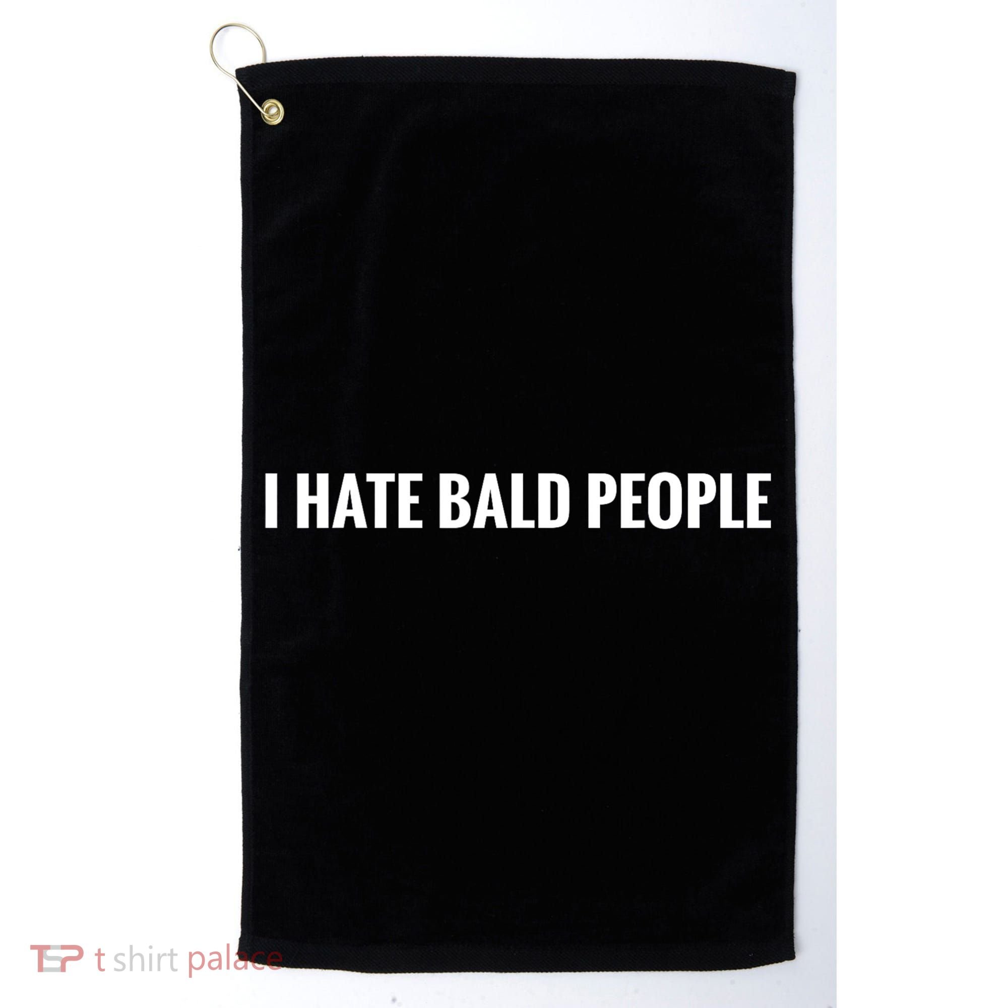 I Hate Bald People Funny People Saying Golf Towel