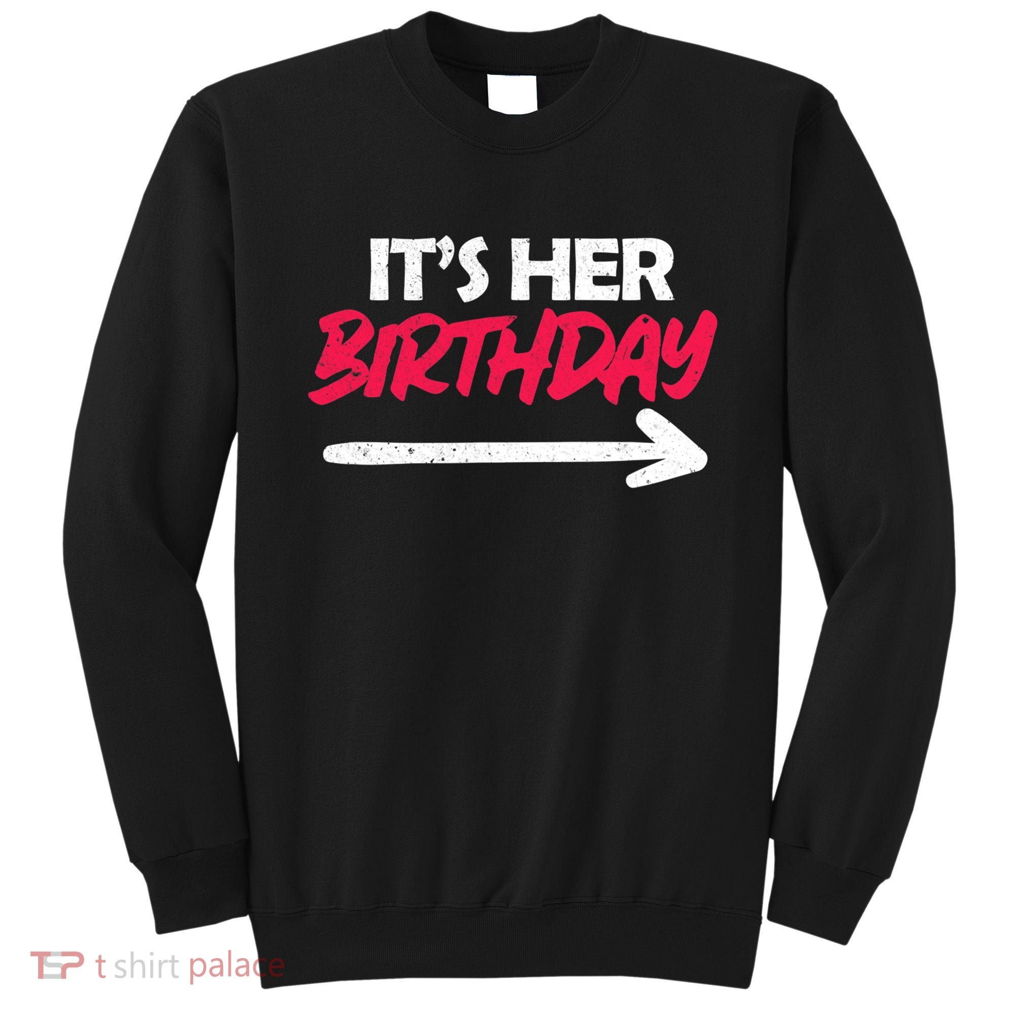 It's Her Birthday Sweatshirt