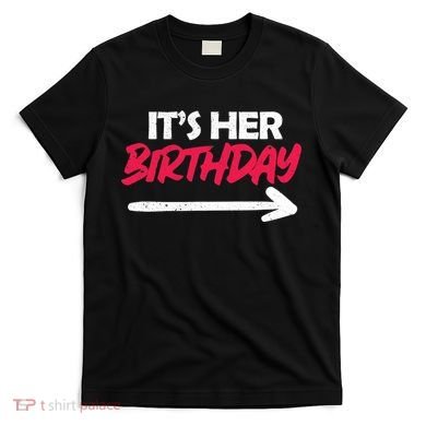 It's Her Birthday T-Shirt