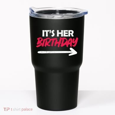 It's Her Birthday Tumbler