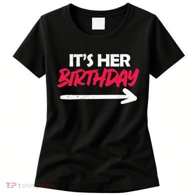 It's Her Birthday Women's T-Shirt