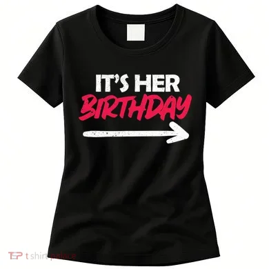 It's Her Birthday Women's T-Shirt
