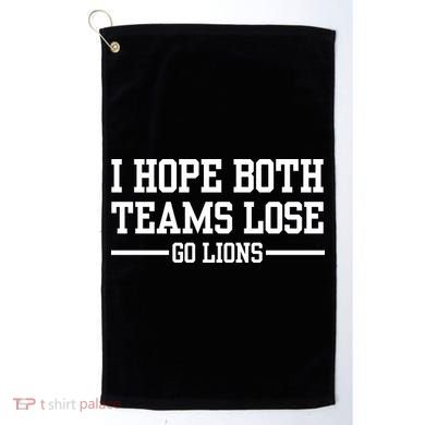 I Hope Both Teams Lose Go Lions Golf Towel