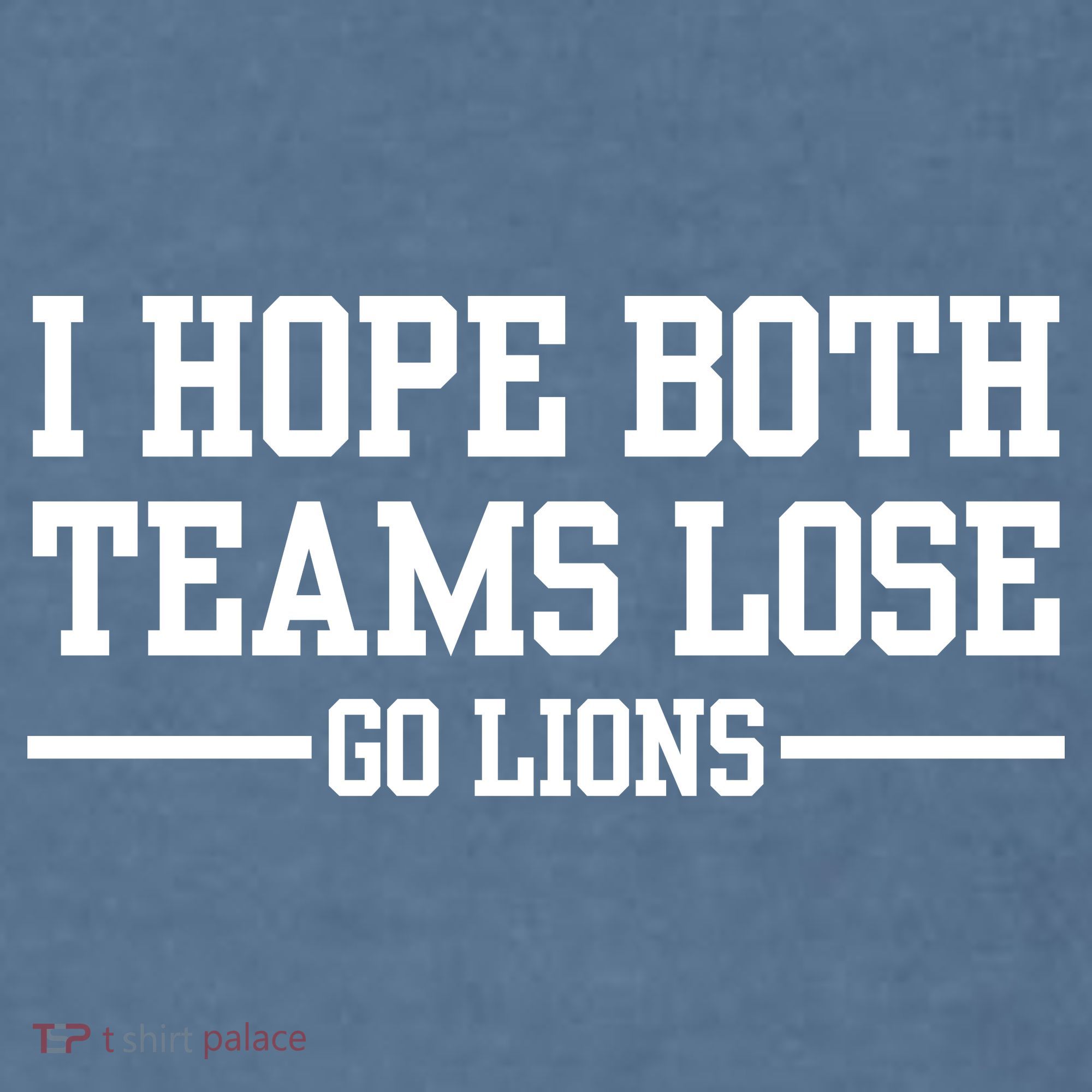 I Hope Both Teams Lose Go Lions Garment-Dyed Sweatshirt