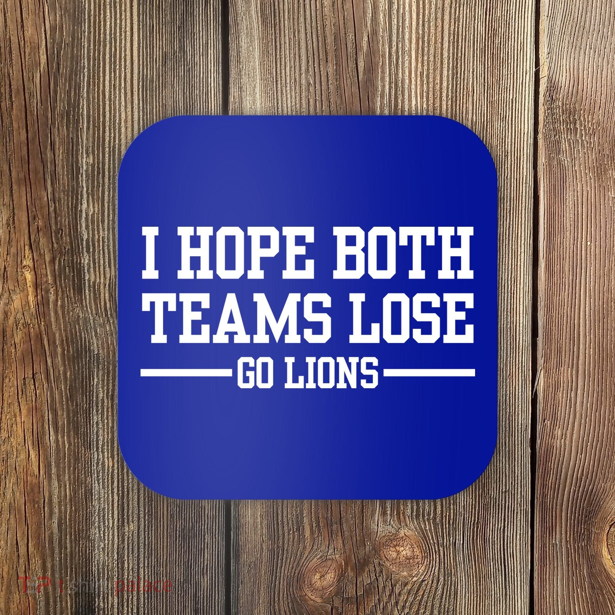 I Hope Both Teams Lose Go Lions Coaster