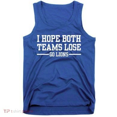I Hope Both Teams Lose Go Lions Tank Top