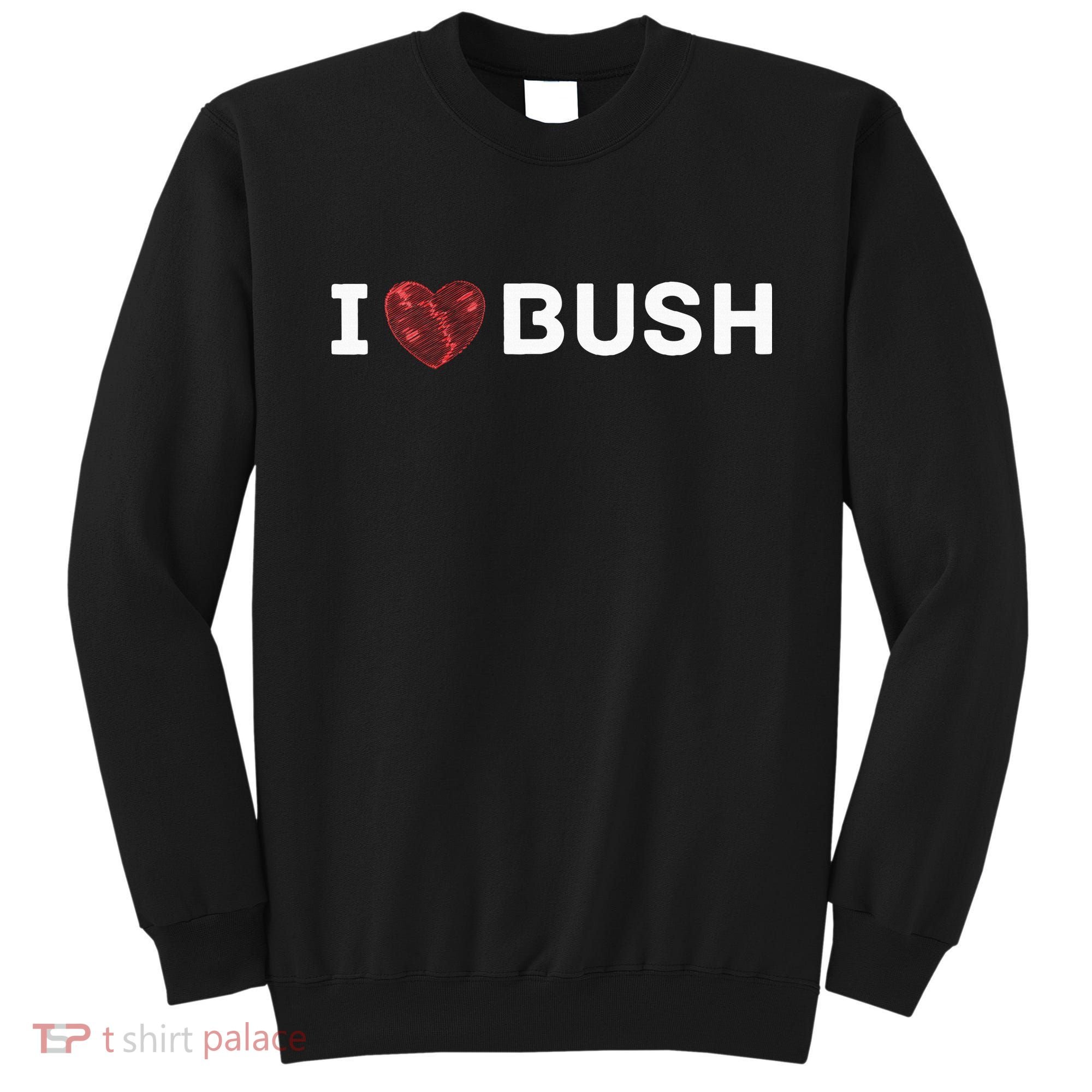 I Heart Bush Awesome I Love Bush Sweatshirt