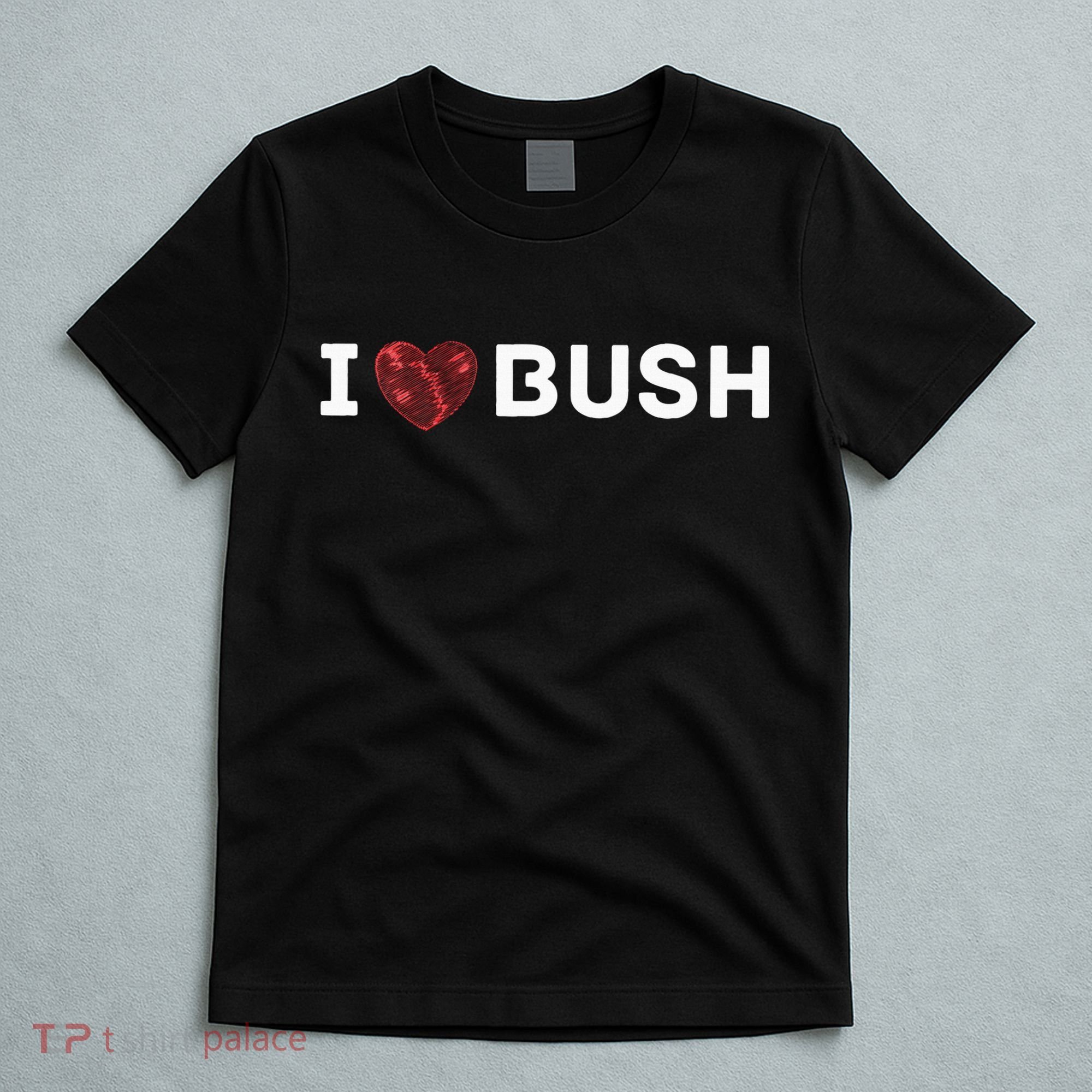 I Heart Bush Awesome I Love Bush T-Shirt