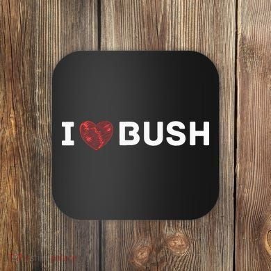I Heart Bush Awesome I Love Bush Coaster