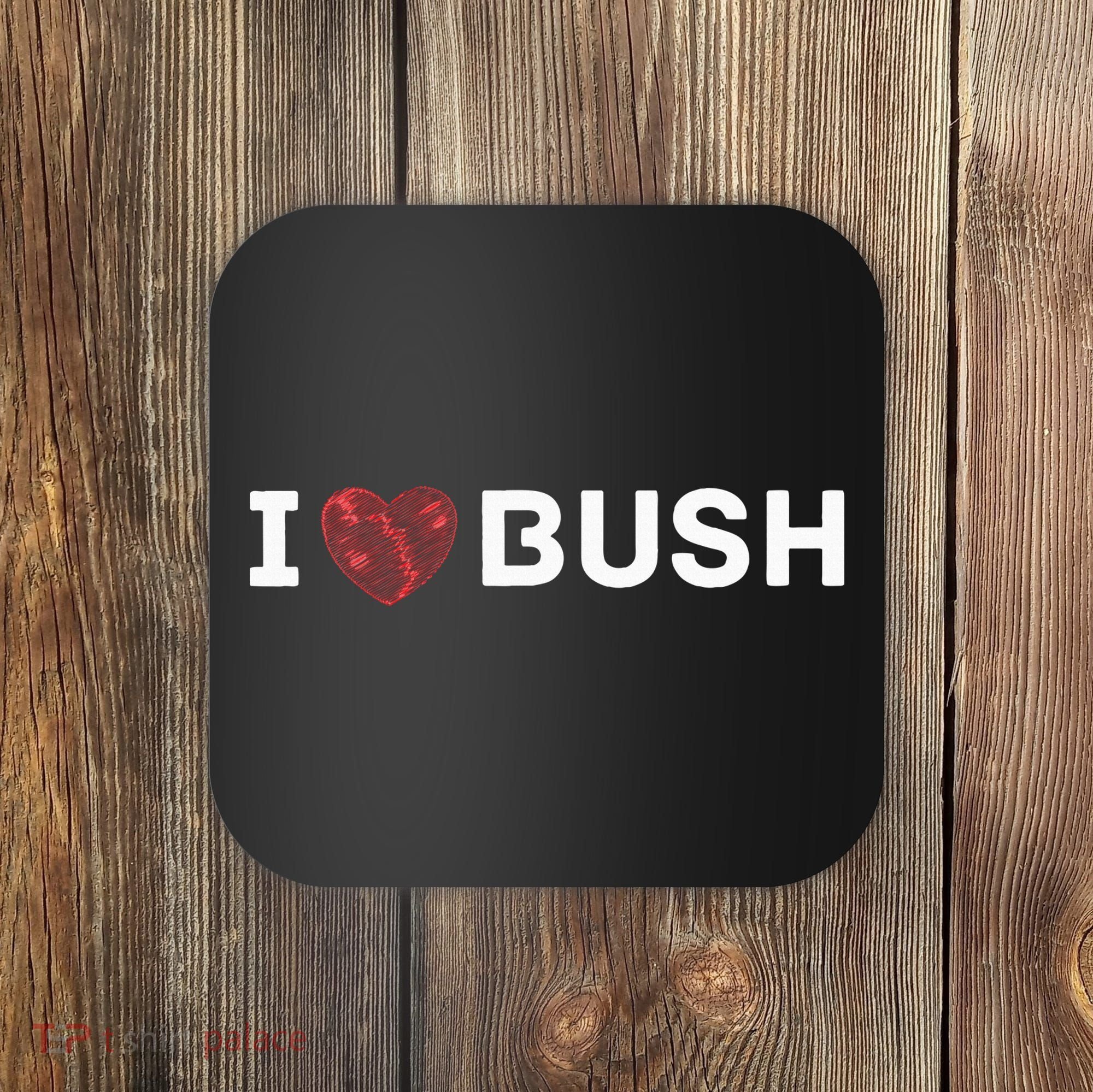 I Heart Bush Awesome I Love Bush Coaster