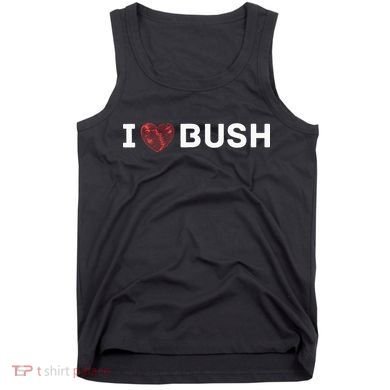 I Heart Bush Awesome I Love Bush Tank Top