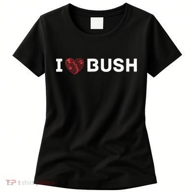 I Heart Bush Awesome I Love Bush Women's T-Shirt