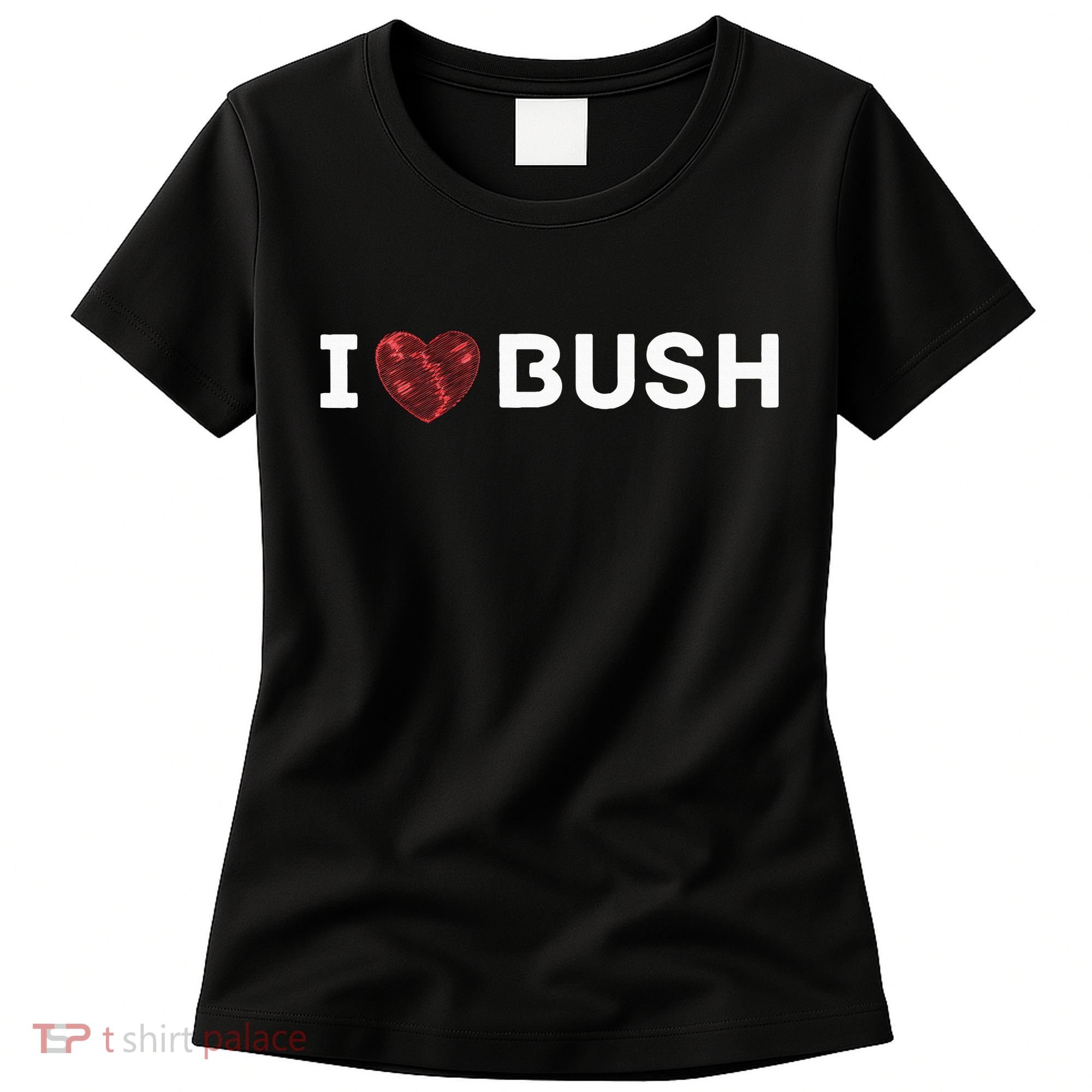 I Heart Bush Awesome I Love Bush Women's T-Shirt