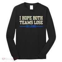 I Hope Both Teams Lose Go Lions Funny Sports Long Sleeve Shirt thumb 0