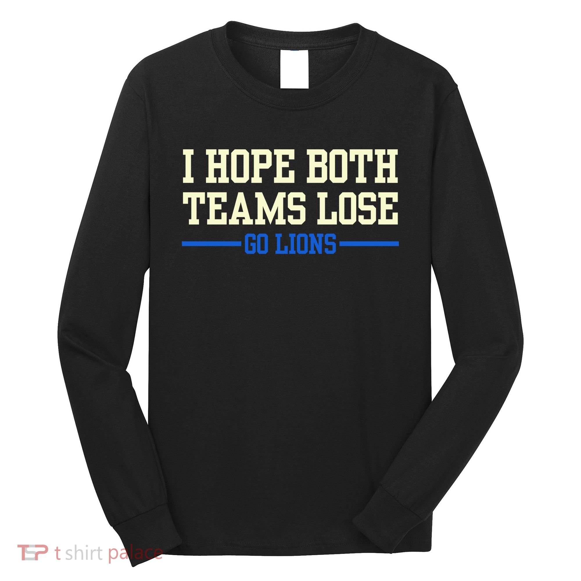 I Hope Both Teams Lose Go Lions Funny Sports Long Sleeve Shirt