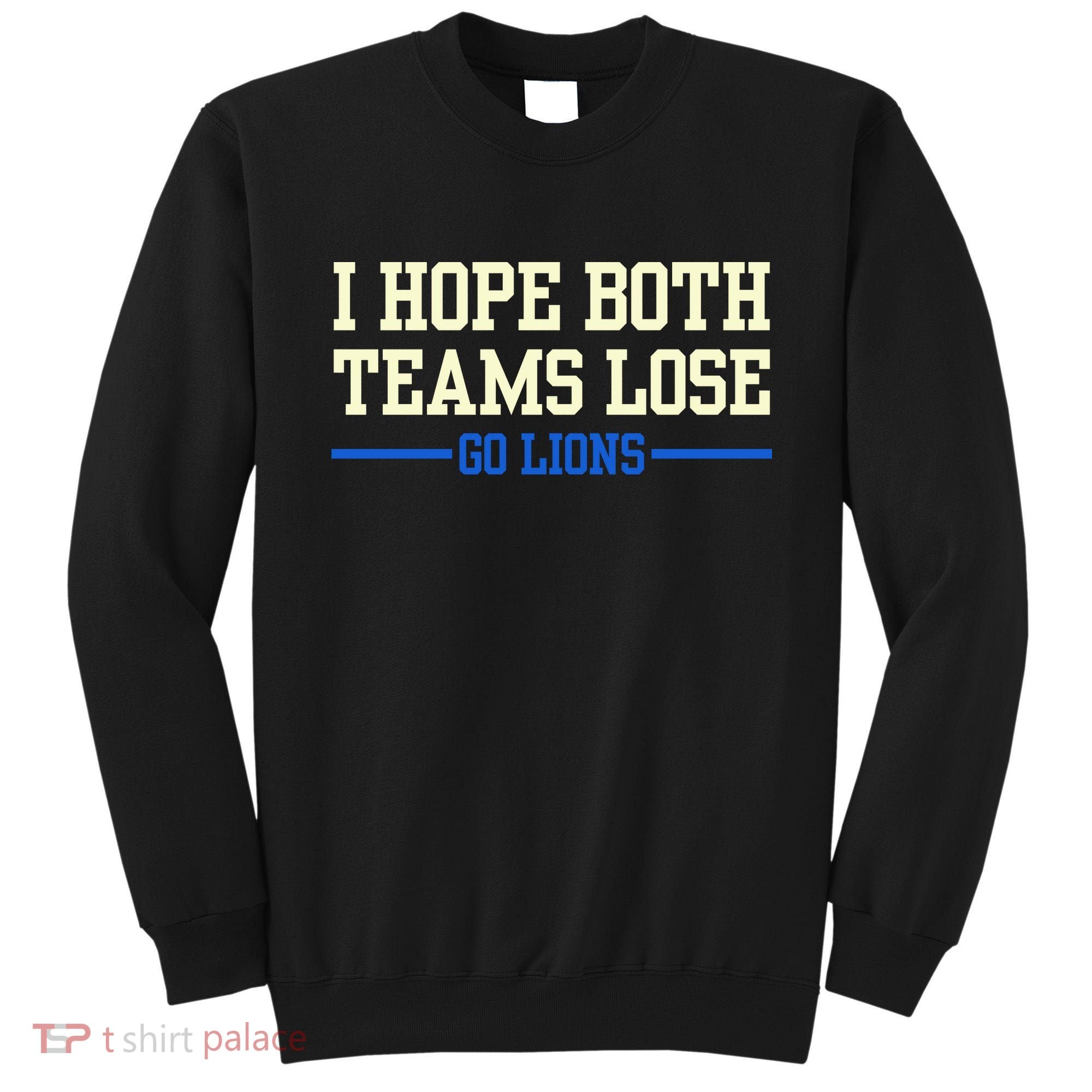 I Hope Both Teams Lose Go Lions Funny Sports Sweatshirt