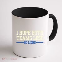 I Hope Both Teams Lose Go Lions Funny Sports Coffee Mug thumb 1