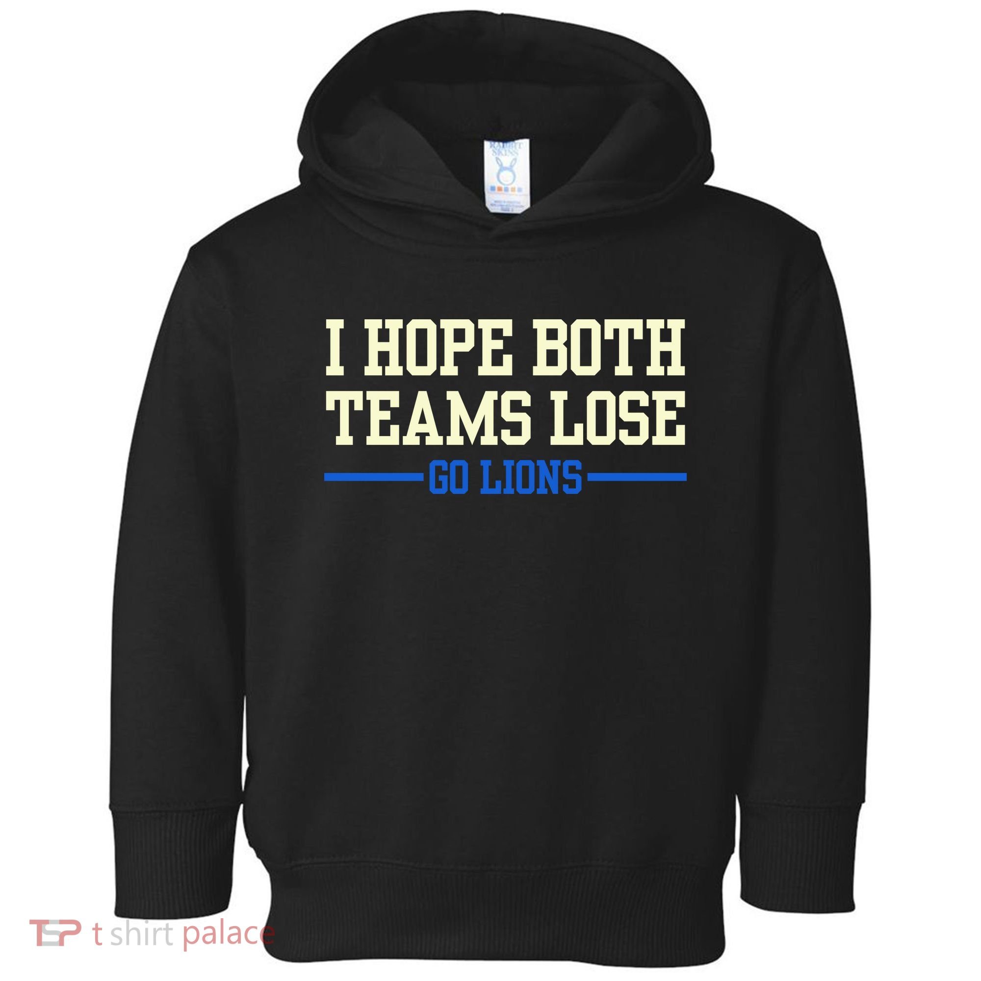 I Hope Both Teams Lose Go Lions Funny Sports Toddler Hoodie