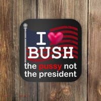 I Heart Bush The Pussy Not The President Coaster thumb 0
