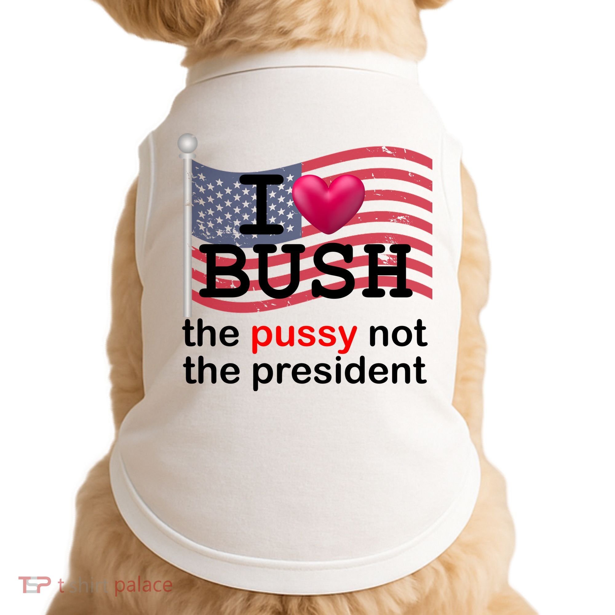 I Heart Bush The Pussy Not The President Doggie Tank