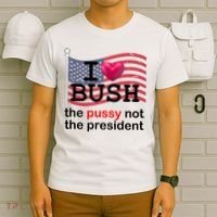 I Heart Bush The Pussy Not The President T-Shirt thumb 6