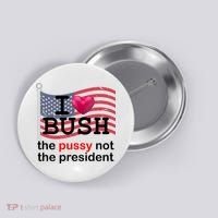 I Heart Bush The Pussy Not The President Button thumb 0