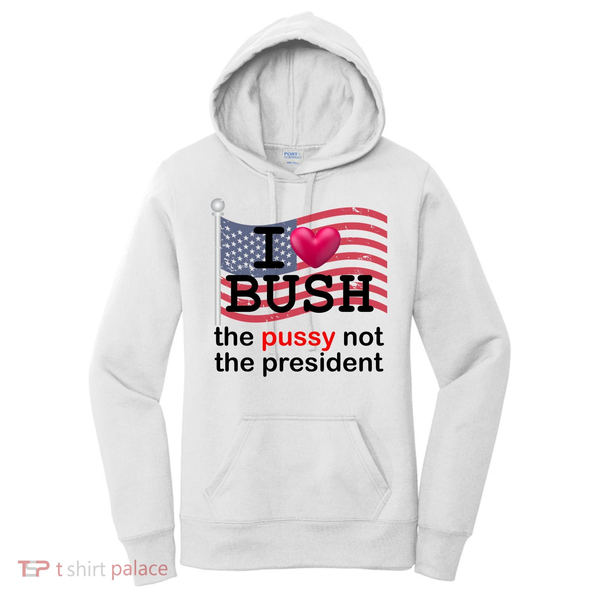 I Heart Bush The Pussy Not The President Women's Hoodie