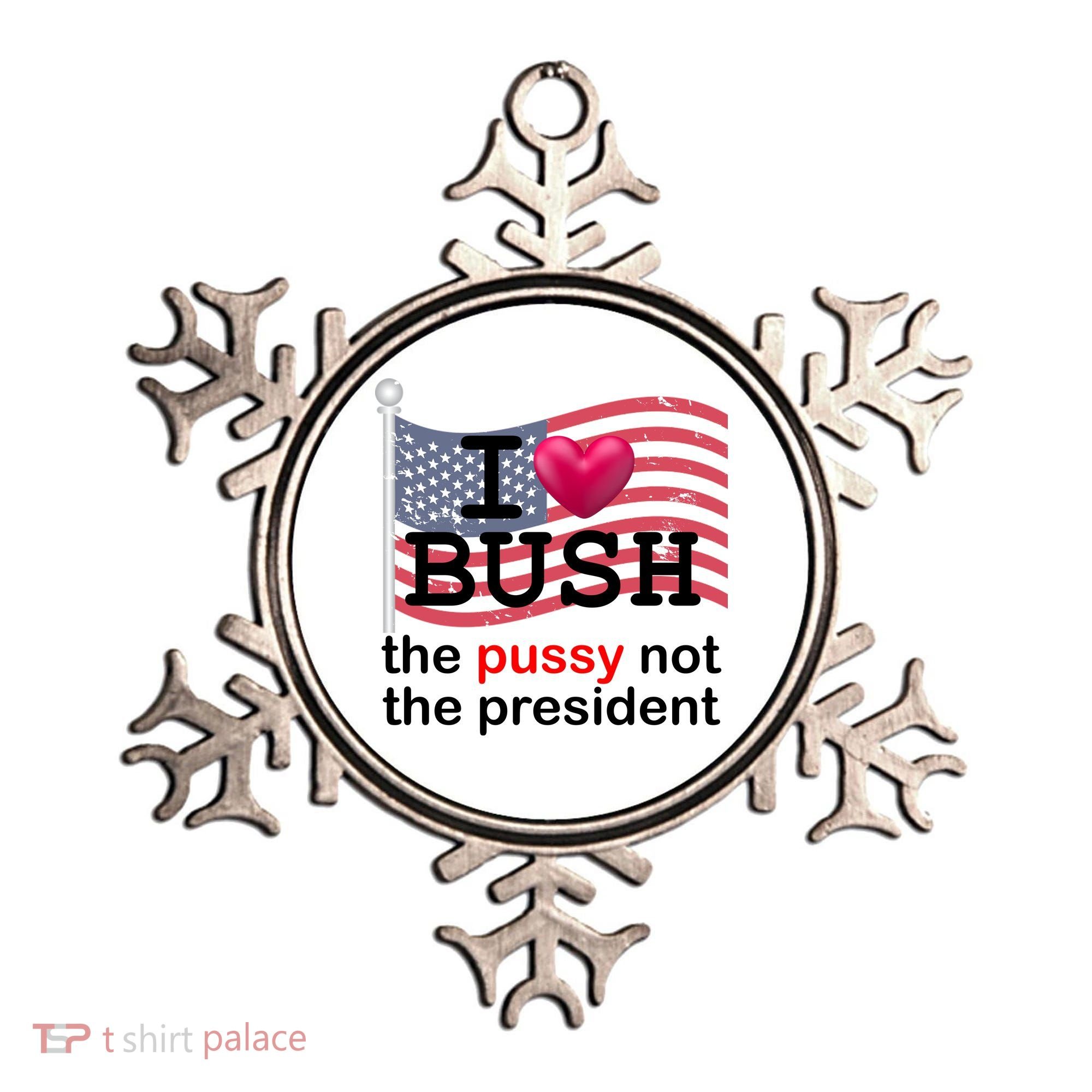 I Heart Bush The Pussy Not The President Ornament