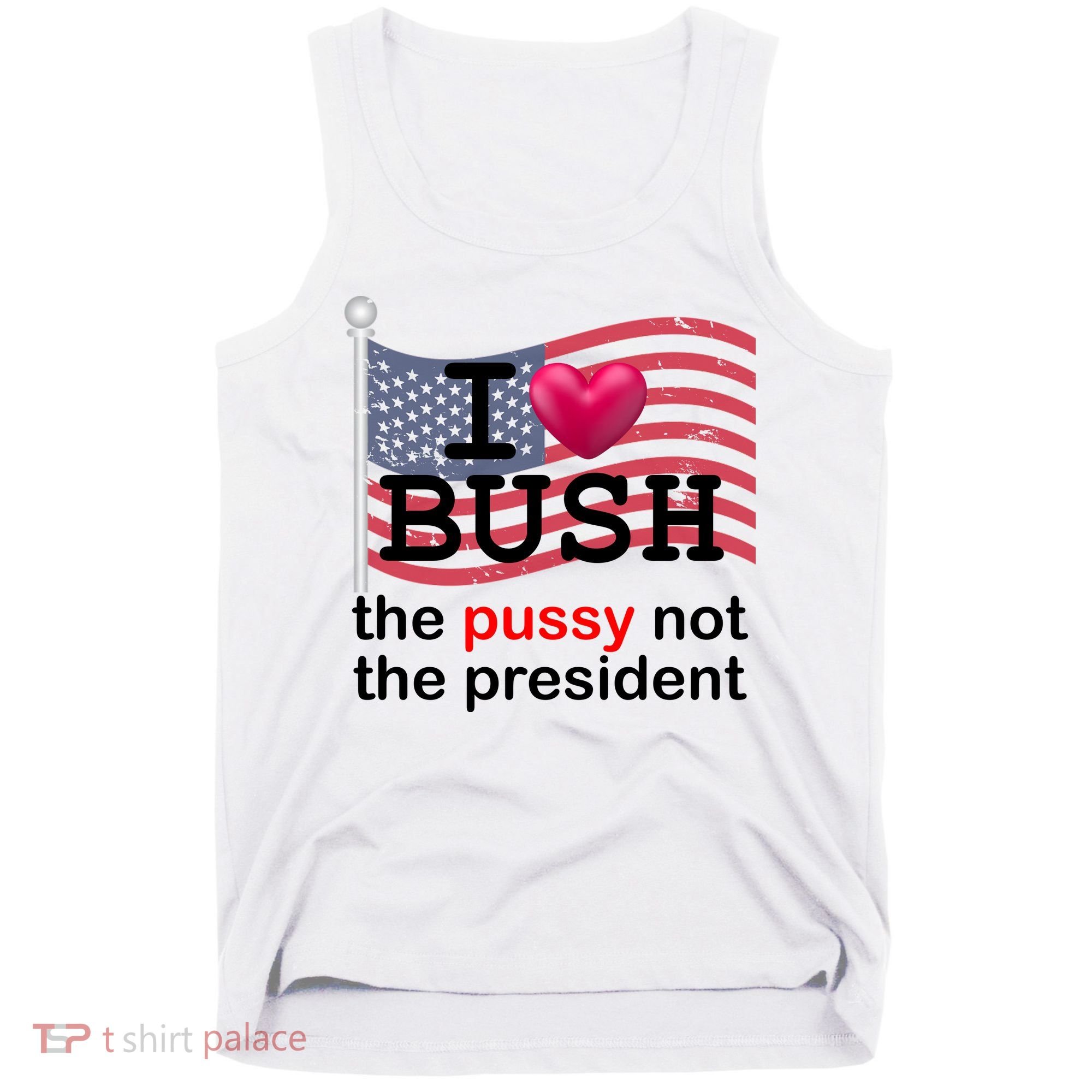 I Heart Bush The Pussy Not The President Tank Top
