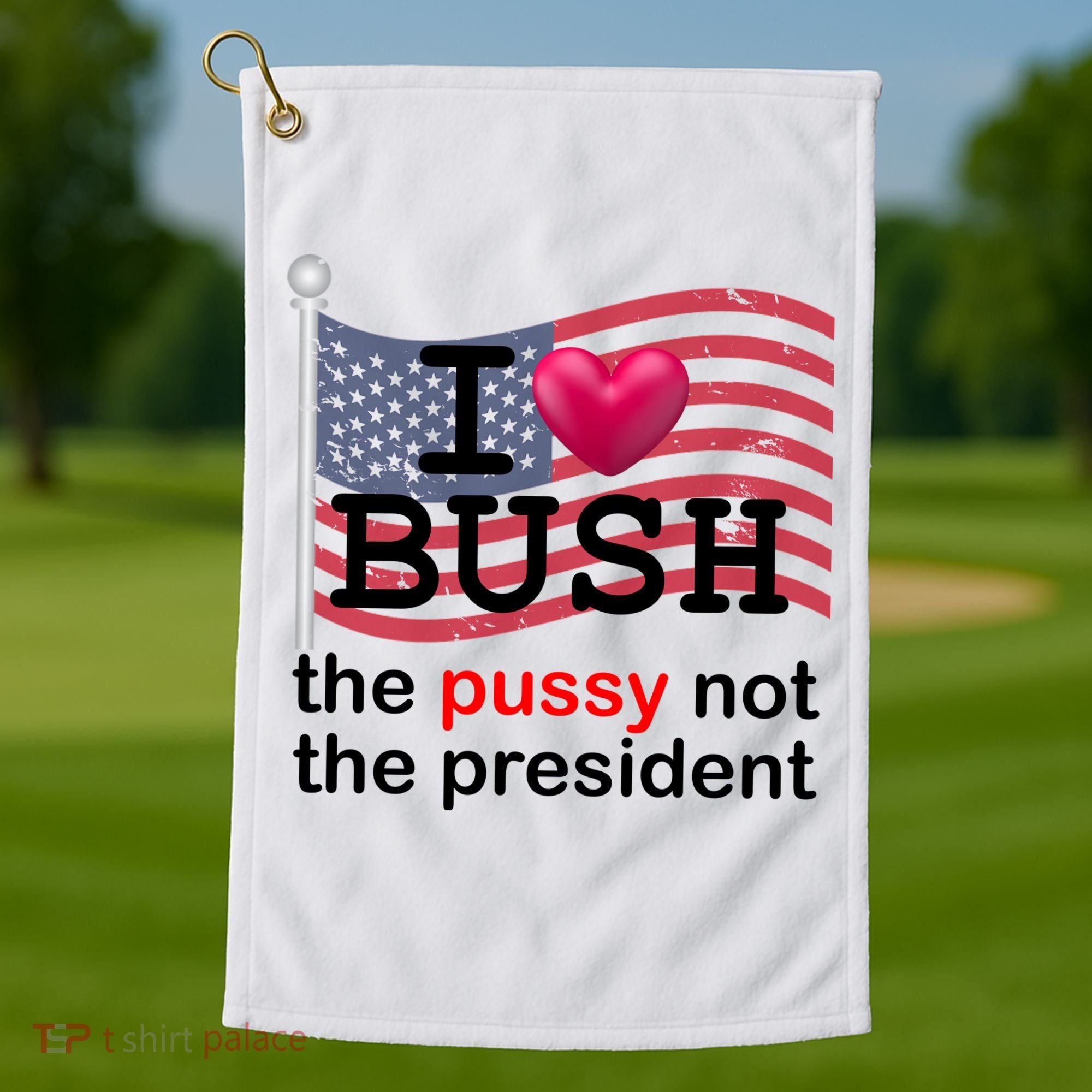 I Heart Bush The Pussy Not The President Golf Towel