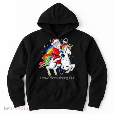 I Have Been Missing Out Santa Riding Unicorn Hoodie