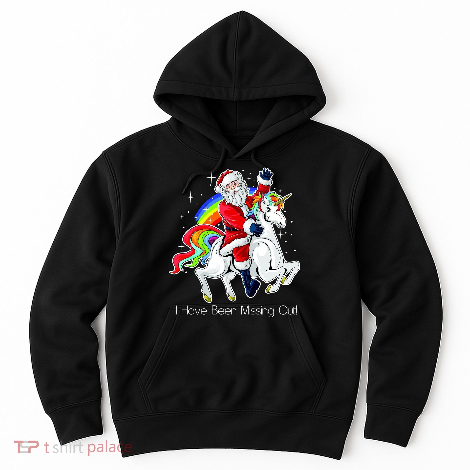 I Have Been Missing Out Santa Riding Unicorn Hoodie