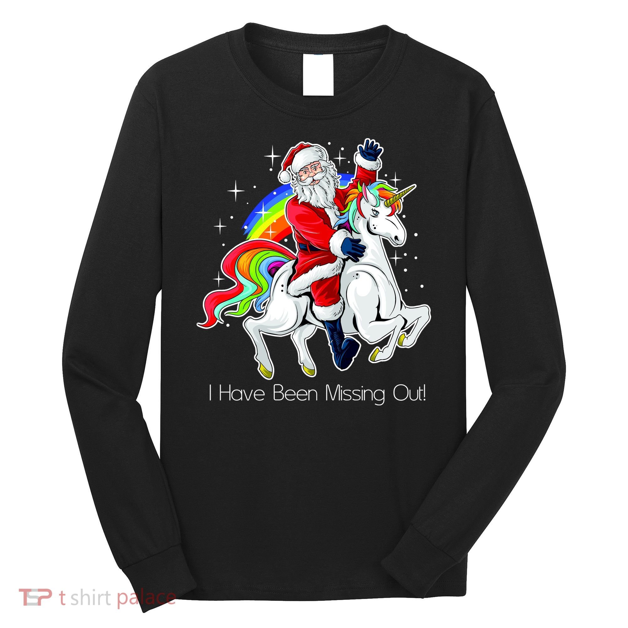 I Have Been Missing Out Santa Riding Unicorn Long Sleeve Shirt