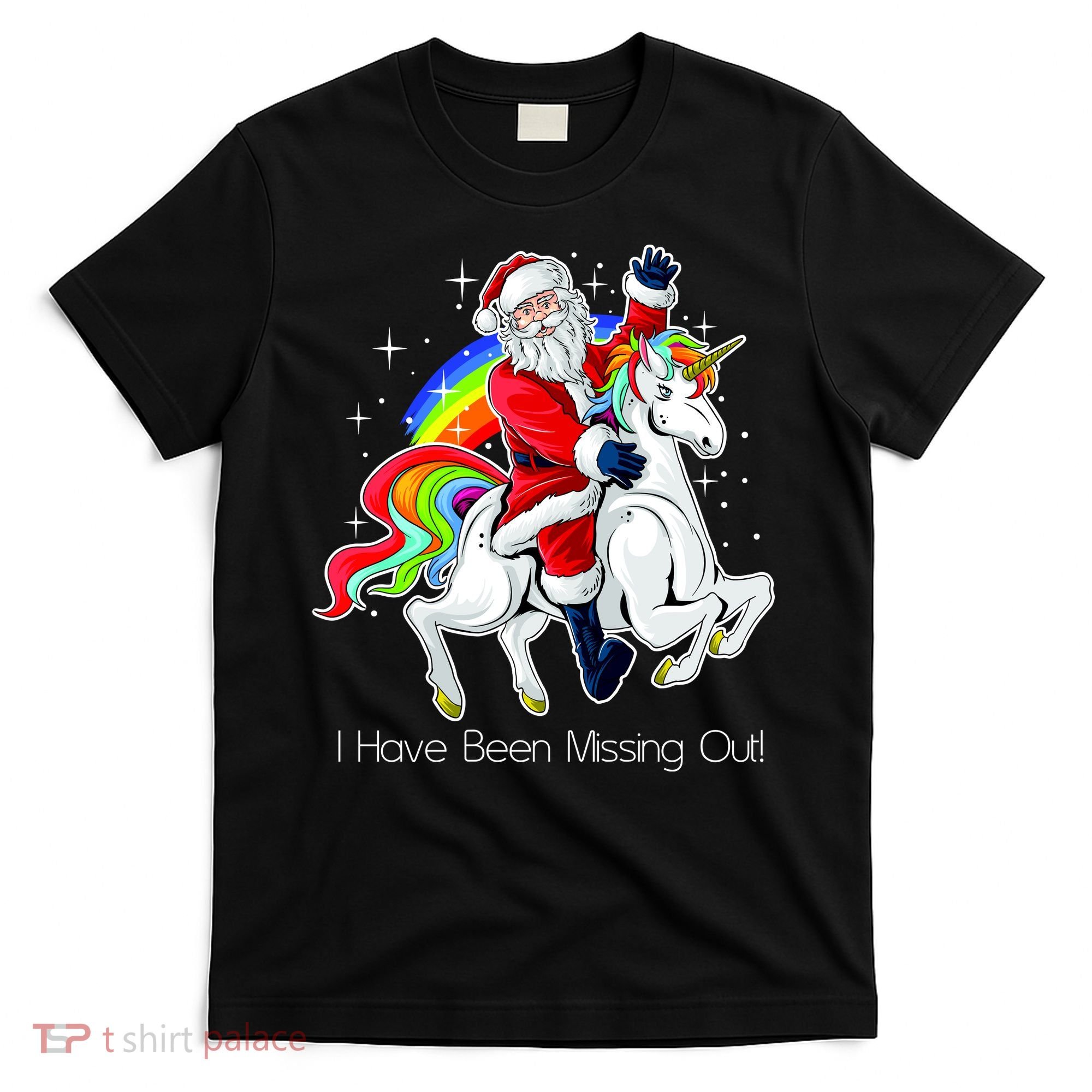 I Have Been Missing Out Santa Riding Unicorn T-Shirt