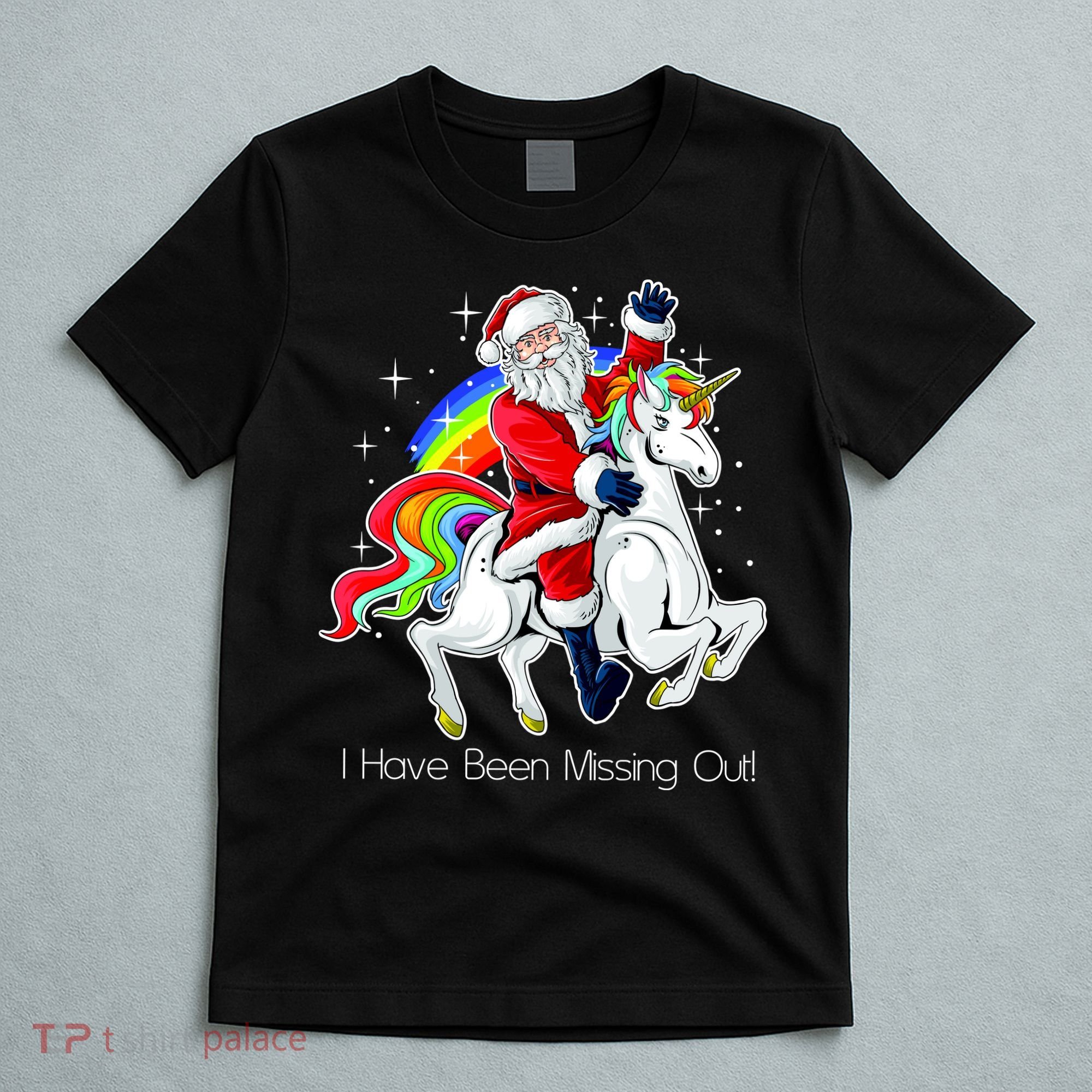 I Have Been Missing Out Santa Riding Unicorn T-Shirt
