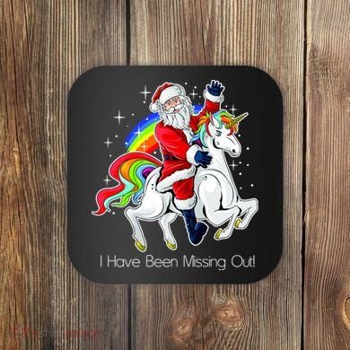 I Have Been Missing Out Santa Riding Unicorn Coaster