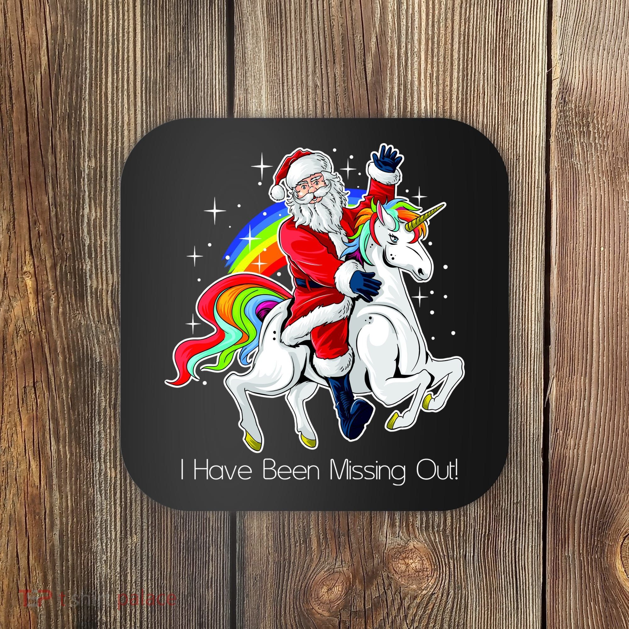 I Have Been Missing Out Santa Riding Unicorn Coaster