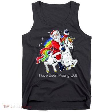 I Have Been Missing Out Santa Riding Unicorn Tank Top