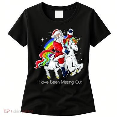 I Have Been Missing Out Santa Riding Unicorn Women's T-Shirt