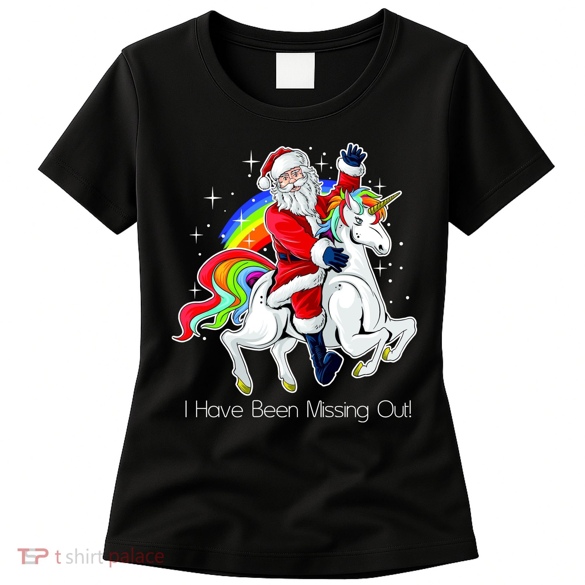 I Have Been Missing Out Santa Riding Unicorn Women's T-Shirt