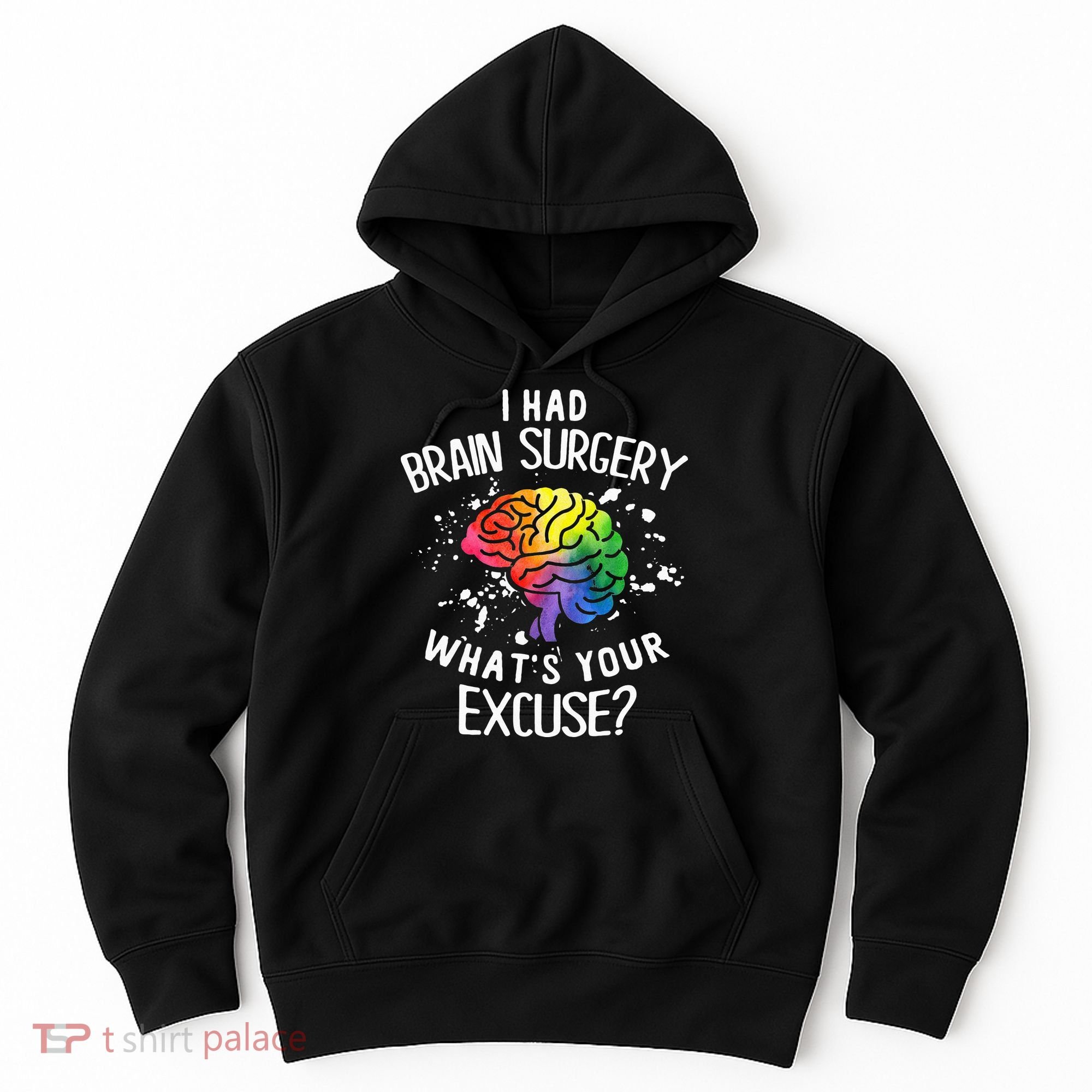 I Had Brain Surgery What's Your Excuse Brain Tumor Hoodie