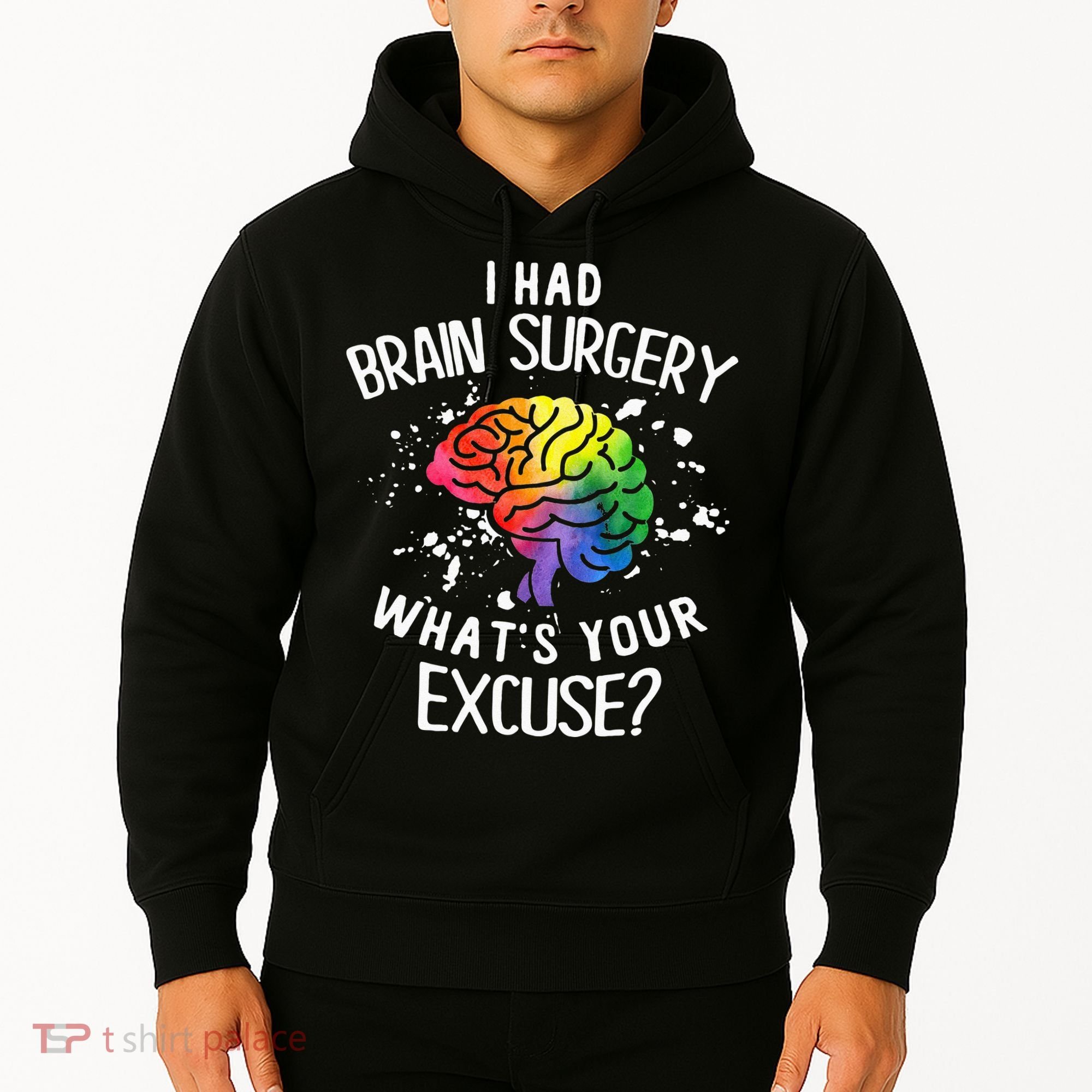 I Had Brain Surgery What's Your Excuse Brain Tumor Hoodie
