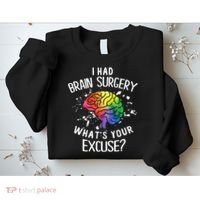 I Had Brain Surgery What's Your Excuse Brain Tumor Sweatshirt thumb 2